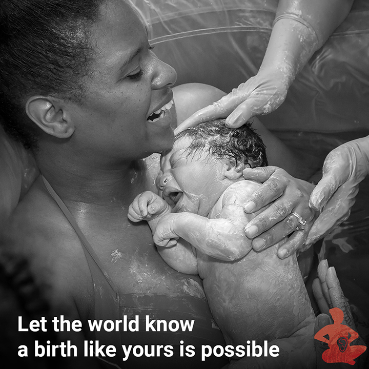 Let the world know a birth like yours is possible
